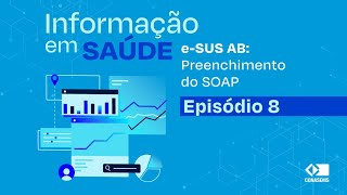 Informações em Saúde eSUS AB  Preenchimento do SOAP  Ep 8 [upl. by Kela]