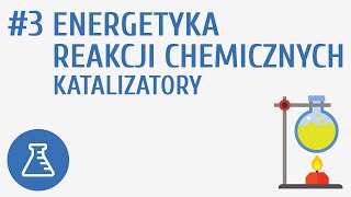 Energetyka reakcji chemicznych katalizatory 3  Reakcje chemiczne [upl. by Eirual]