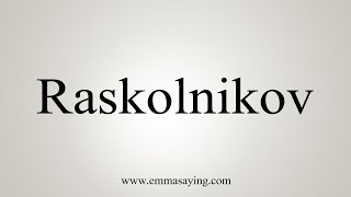 How To Say Raskolnikov [upl. by Ahsinrad]