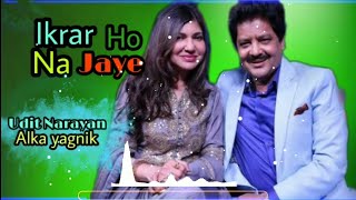 इक़रार हो न जय  Ikrar Ho Na Jaye  Udit Narayan amp Alka yagnik [upl. by Elnukeda]