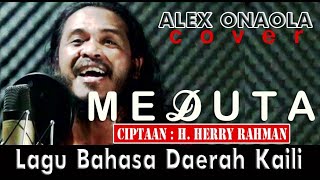 LAGU KAILI MEDUTA  Cipt HERRY RAHMAN  Alex Onaola COVER [upl. by Rexferd163]