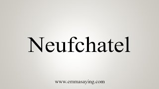 How To Say Neufchatel [upl. by Achilles]