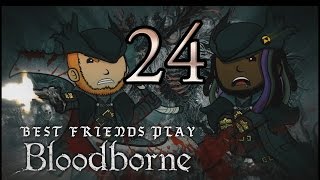 Best Friends Play Bloodborne Part 24 [upl. by Wardieu]