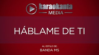 Karaokanta  Banda MS  Háblame de ti [upl. by Buroker23]