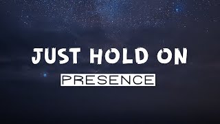 Presence  Just Hold On  Lyrics [upl. by Gracia]