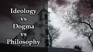 Philosophy Ideology and Dogma  Philosophy Explained [upl. by Balbur]