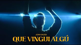 QUE VINGUI ALGÚ  JOAN DAUSÀ [upl. by Amadeo190]