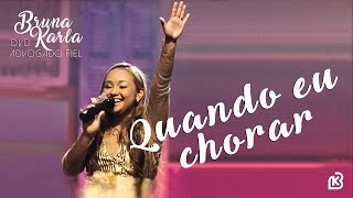 Quando Eu Chorar  DVD Advogado Fiel  Bruna Karla [upl. by Avelin]