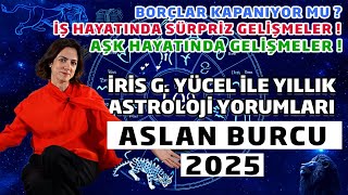 İRİS G YÜCEL İLE YILLIK ASTROLOJİ YORUMLARI  ASLAN BURCU 2025 [upl. by Sayce]