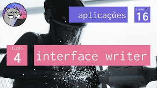 Cap 16 – Aplicações – 4 A interface Writer [upl. by Matthaus]