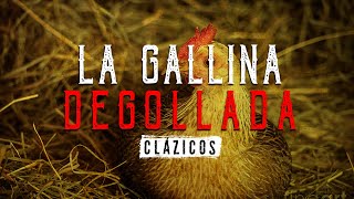 La gallina degollada  CláZicos  Ciudadano Z [upl. by Cacilie]