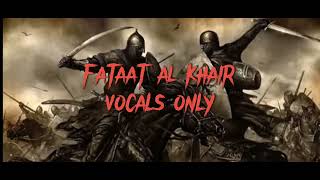 FATAAT AL KHAIR VOCALS ONLY NASHEED [upl. by Akieluz]