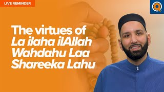 The Virtues of La ilaha ilAllah Wahdahu La Shareeka Lahu  Live Reminder [upl. by Orecul555]