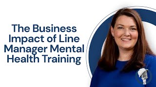 The Business Impact of Line Manager Mental Health Training  with Dr Juliet Hassard [upl. by Nim]