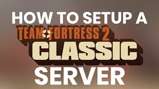 How to setup a Team Fortress 2 Classic server  Windows [upl. by Siroled86]