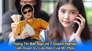 Thông Tin Bất Ngờ Về 7 Doanh Nghiệp Liên Quan Vụ Lừa Đảo Của Mr Pips [upl. by Aedni508]