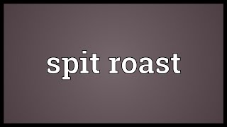 Spit roast Meaning [upl. by Llerehc7]