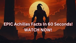 quotEPIC Achilles Facts In 60 Seconds WATCH NOWquot [upl. by Ocirled546]