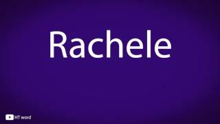 How to pronounce Rachele [upl. by Yelroc]