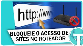 Como bloquear acesso de sites pelo roteador [upl. by Doughty678]