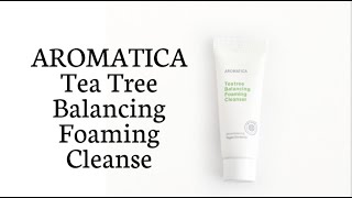 AROMATICA Tea Tree Balancing Foaming Cleanser [upl. by Frederico]