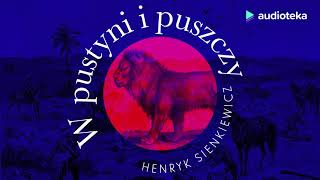 Henryk Sienkiewicz quotW pustyni i w puszczyquot  audiobook [upl. by Miner102]