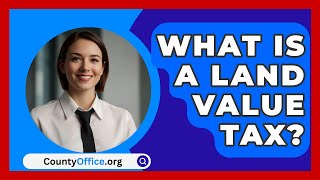 What Is A Land Value Tax  CountyOfficeorg [upl. by Chloette]