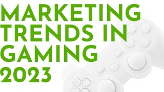 5 Trends for Video Games Marketing and Gaming Market in 2023 [upl. by Ahsemac618]