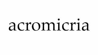 How to Pronounce acromicria [upl. by Dallas343]