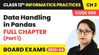 Class 12 Informatics Practices Ch 2Data Handling in Pandas Full Chapter ExplanationPart 1Code065 [upl. by Ybrad]