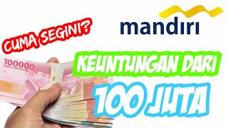 Keuntungan Deposito Bank Mandiri Dengan Nominal 100 Juta Dapat Berapa Ya Yuks Kita Hitung Bersama [upl. by Warrin]