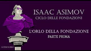 Isaac Asimov  Lorlo della Fondazione  PARTE PRIMA [upl. by Ardell]