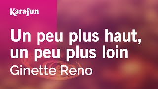 Un peu plus haut un peu plus loin  Ginette Reno  Karaoke Version  KaraFun [upl. by Duester794]