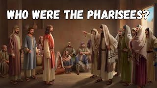 WHO WERE THE PHARISEES [upl. by Sucirdor]