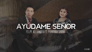 Felipe Alexander  Ayúdame Señor Ft Fernanda Sabina Video Oficial [upl. by Namien]