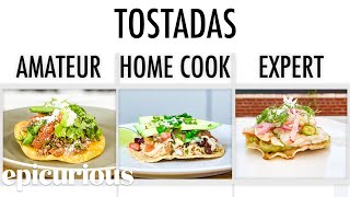 4 Levels of Tostadas Amateur to Food Scientist  Epicurious [upl. by Ripp]