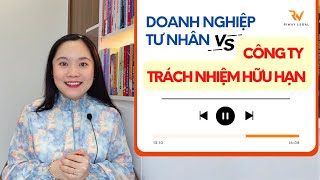 Chọn CÔNG TY TRÁCH NHIỆM HỮU HẠN hay DOANH NGHIỆP TƯ NHÂN [upl. by Lorraine]