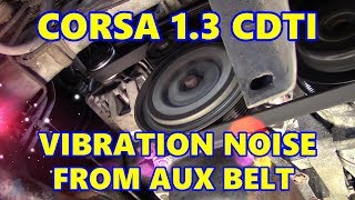 Vauxhall Corsa D 13 CDTI Vibration Noise from Auxiliary Belt [upl. by Eloci]