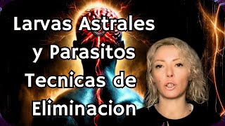 Larvas y Parásitos Astrales Las técnicas mas eficaces para eliminarlos [upl. by Ailima]