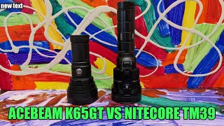 NITECORE TM39 VS THE ACEBEAM K65GT [upl. by Parthinia]