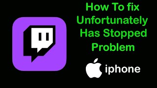 Fix Twitch App Unfortunately Has Stopped Problem on iPhone amp Ios [upl. by Drucie]