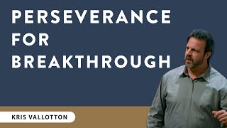 Perseverance For Breakthrough  Teaching Moment  Kris Vallotton [upl. by Oer342]