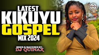 🙏LATEST KIKUYU GOSPEL MIX 2024  NIUNJIKITE WEGANGAI TUHE WETERISAMMY K PHYLIS MBUTHIADJ QUINAX [upl. by Jueta]