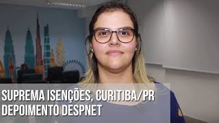 SUPREMA ISENÇÕES CURITIBAPR  DEPOIMENTO DESPNET [upl. by Ecirtap]