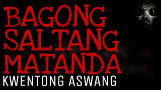 BAGONG SALTANG MATANDA  Kwentong Aswang [upl. by Slorac]