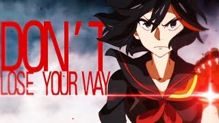 AMV Kill la Kill  Don’t lose Your way [upl. by Adnirb]