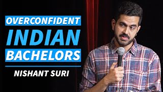 Overconfident Indian Bachelors  Stand Up Comedy by Nishant Suri [upl. by Frentz]