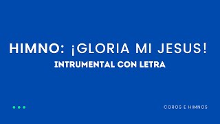 Himno ¡Gloria a mi Jesús ♪Instrumental con Letra♪ [upl. by Nevart822]