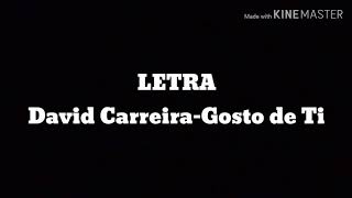 David CarreiraGosto de TiLetra [upl. by Courcy]