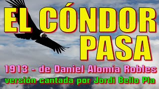 EL CÓNDOR PASA –LETRA  1913 de Daniel Alomía Robles  versión cantada por Jordi Bello Pla [upl. by Ancier]